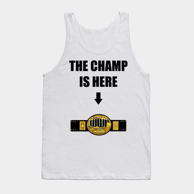 The Champ is Here Style Tank Top by WWP